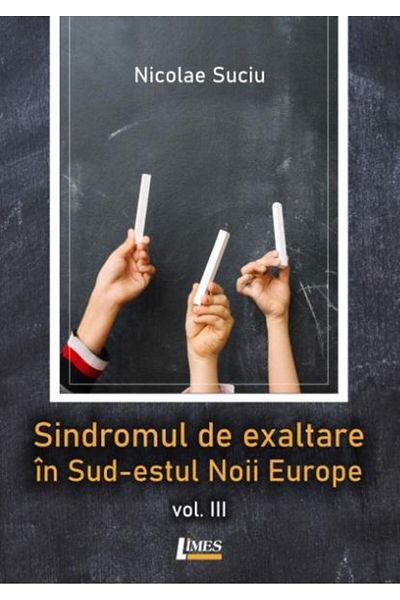 Editura Limes The Exaltation Syndrome in the South-East of New Europe. Vo