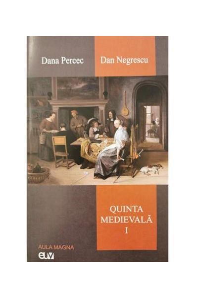 Editura Universitatii de Vest The Medieval Quinta. Vol I, Dan Negrescu