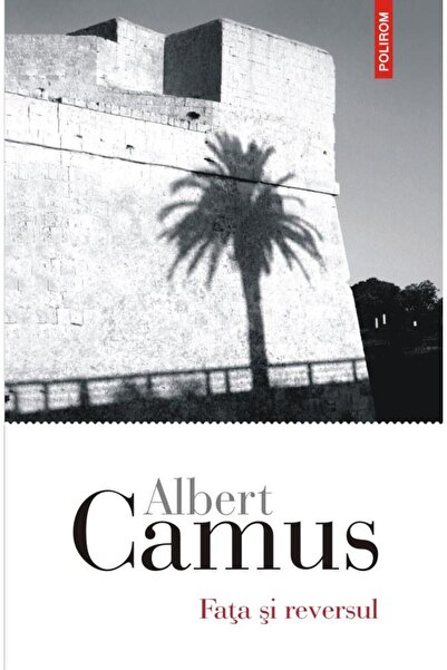 Editura Polirom Fata si reversul, Albert Camus