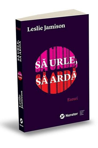 Editura Publica To Scream, to Burn, Leslie Jamison