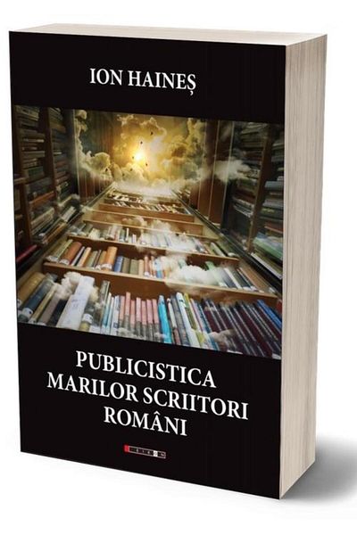 Editura Eikon The journalism of the great Romanian writers, Ion Haines
