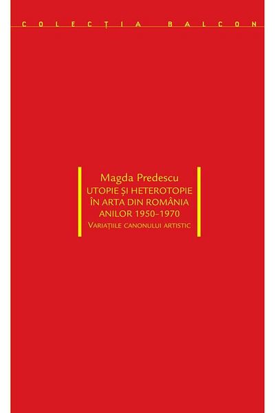 Editura Idea Utopia and Heterotopia in Romanian Art in the 1900s