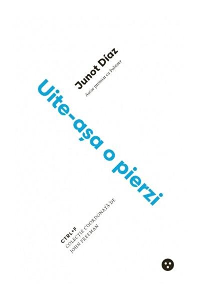 Editura Black Button Books Uite-asa o pierzi, Junot Diaz