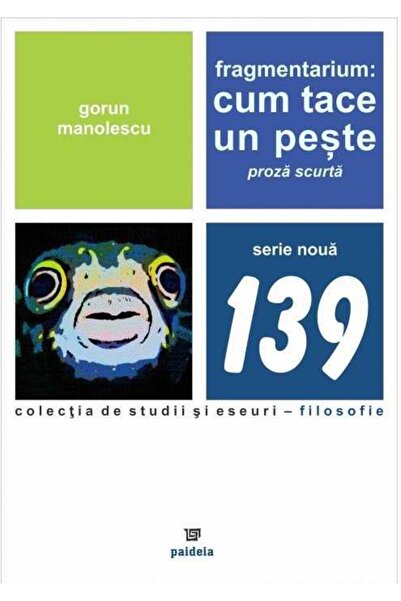 Editura Paideia Fragmentarium: Cum tace un peste. Proza scurta, Go