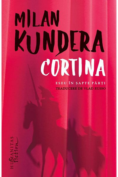 Editura Humanitas Fiction Curtain. An Essay in Seven Parts, Milan Kundera