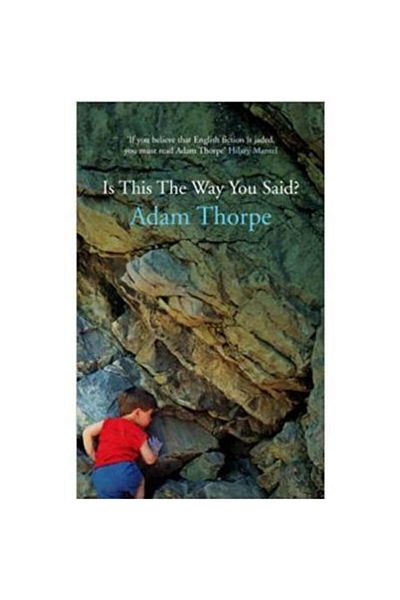 Jonathan Cape Is This the Way You Said?, Adam Thorpe