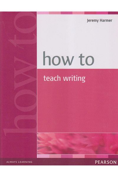 Longman How to Teach Writing, Jeremy Harmer