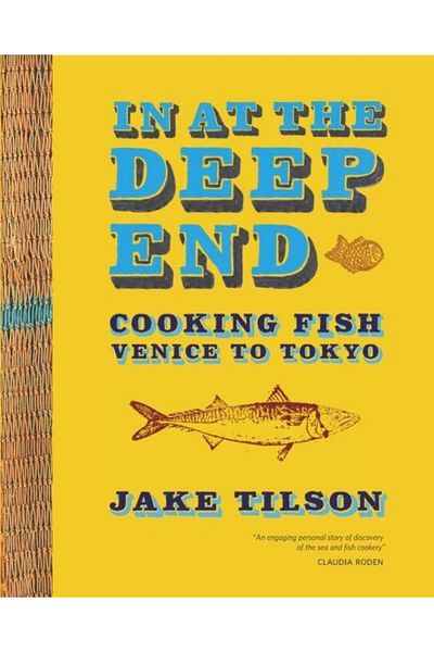 Quadrille Publishing Ltd In at the Deep End: Cooking Fish Venice to Tokyo,