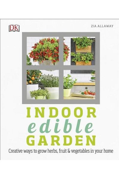 Dorling Kindersley Indoor Edible Garden, Zia Allaway