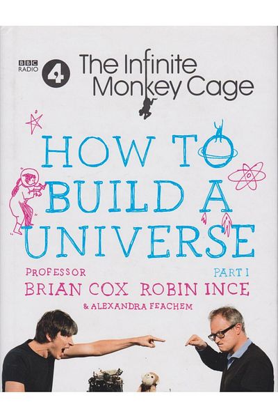 HarperCollins Publishers How To Build A Universe. The Infinite Monkey Cage,