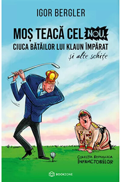 Bookzone Mos Teaca Cel nou. Ciuca Batailor lui Klaun Imparat