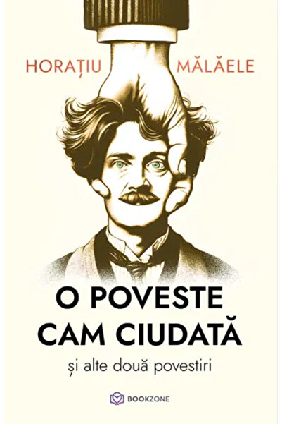 Bookzone O poveste cam ciudata si alte doua povestiri - Horatiu Malaele