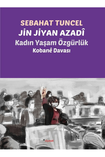 Dipnot Yayınları Jin Jiyan Azadî - Kadın Yaşam Özgürlük / Sebahat Tuncel / Di...