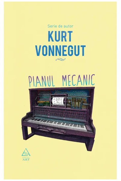 Editura Art The Mechanical Piano , Kurt Vonnegut - Art Publishing House