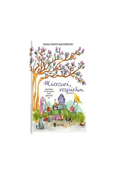 Editura Univers Miercuri, respiram, Ioana Chicet-Macoveiciuc