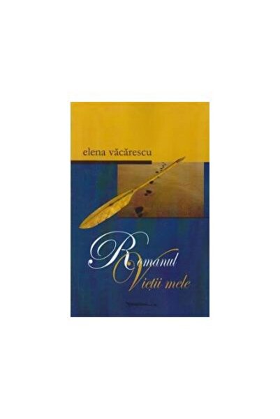 Editura Vasiliana 98 Romanul vietii mele, ELENA VACARESCU