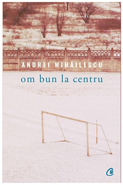 Editura Curtea Veche Om bun la centru, Andrei Mihailescu