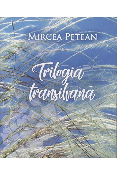 Editura Limes Trilogia transilvana, Mircea Petean