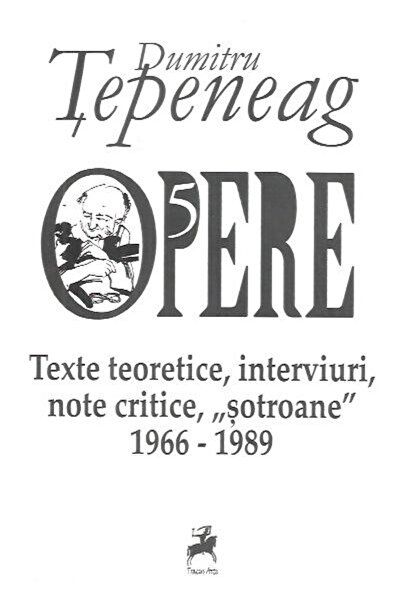 Editura Tracus Arte Opere 5. Texte teoretice, interviuri, note critice, ,,sot...
