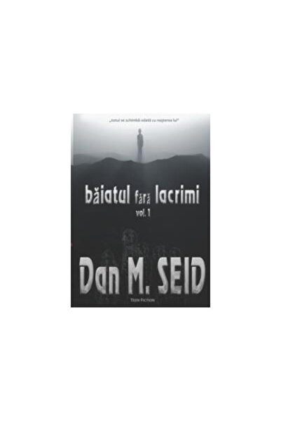 Editura Ecou Transilvan Baiatul fara lacrimi - Volumul I, Dan M. Seid