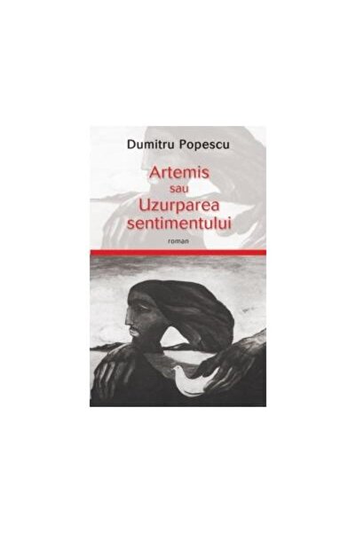 Editura Rao Books Artemis sau uzurparea sentimentului, Dumitru Popescu