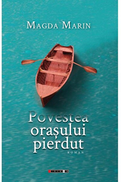 Editura Eikon Povestea orasului pierdut, Magda MARIN