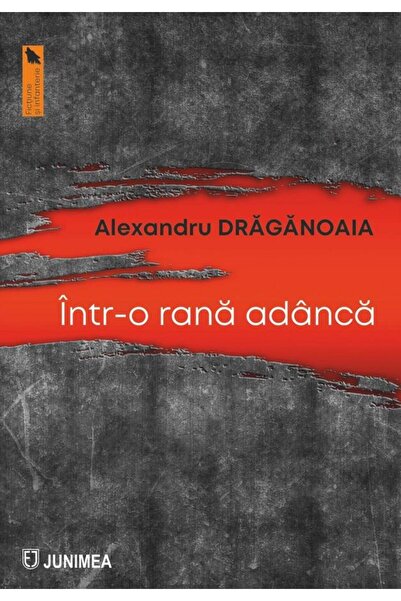 Editura Junimea Intr-o rana adanca, Alexandru Draganoaia
