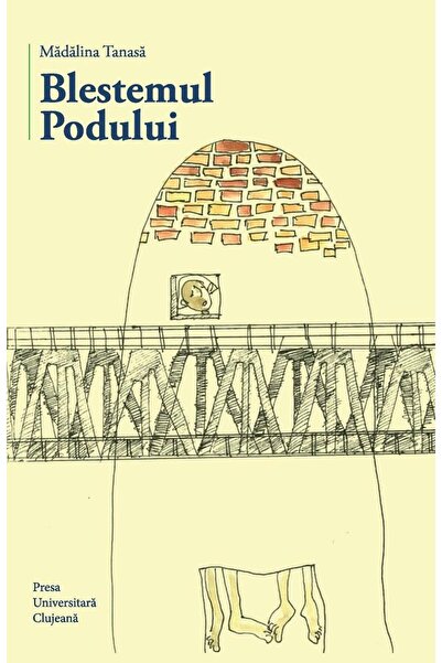 Editura Presa Universitara Clujeana Blestemul podului, Tanasa Madalina