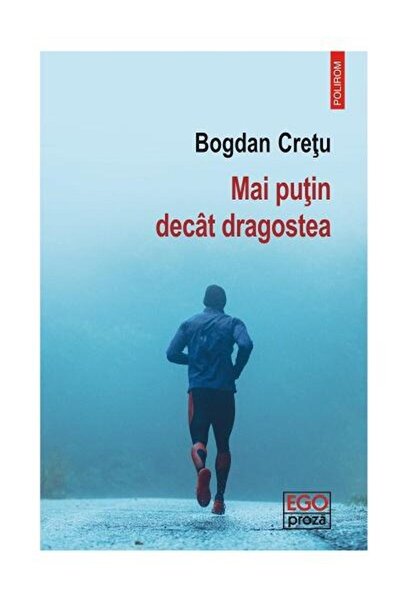Editura Polirom Mai putin decat dragostea, Bogdan Cretu