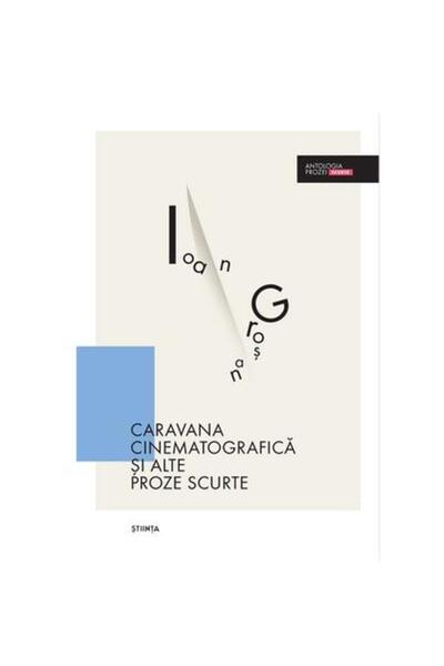 Editura Stiinta Caravana cinematografica si alte proze scurte, Ioan Grosan