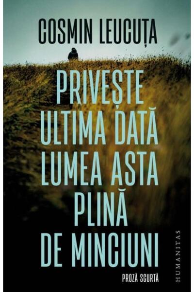 Editura Humanitas Priveste ultima data lumea asta plina de minciuni, Cosmin L...