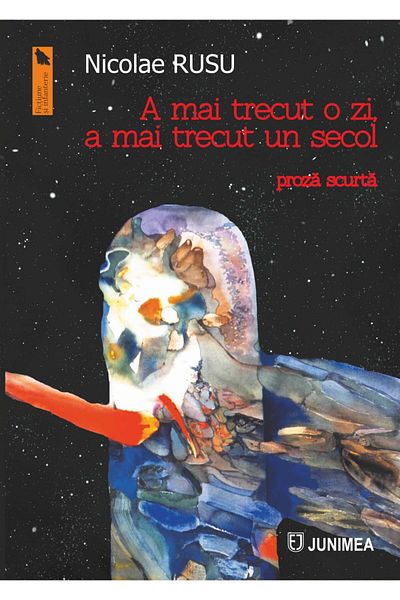 Editura Junimea A mai trecut o zi, a mai trecut un secol. Proza scurta, Nicolae Rusu