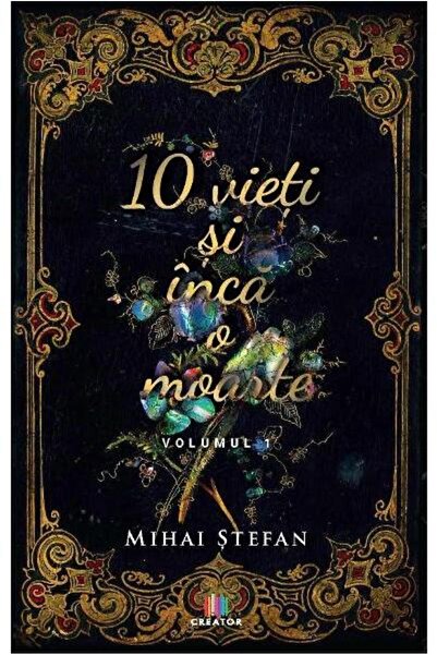 Editura Creator 10 vieti si inca o moarte, Mihai Stefan