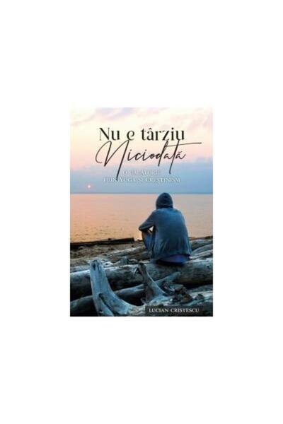 Editura Viata si Sanatate Nu e tarziu niciodata, Lucian Cristescu