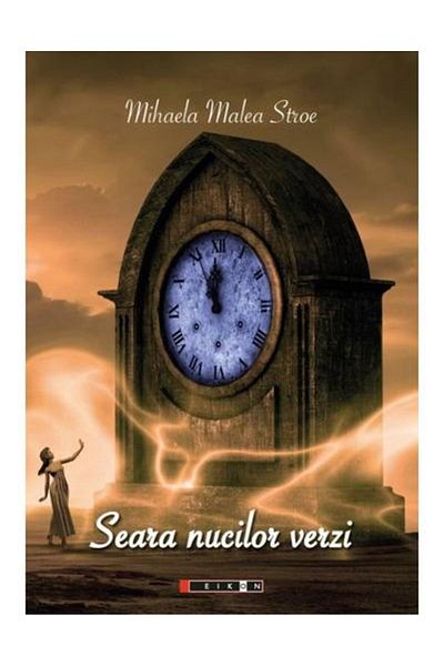 Editura Eikon Seara nucilor verzi, Mihaela Malea Stroe