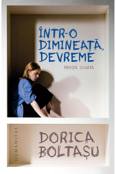Editura Humanitas Intr-o dimineata, devereme. Proza scurta, Dorica Boltasu