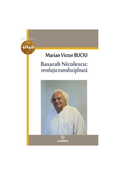 Editura Junimea Basarab Nicolescu: revolutia transdisciplinara, Marian Victor...