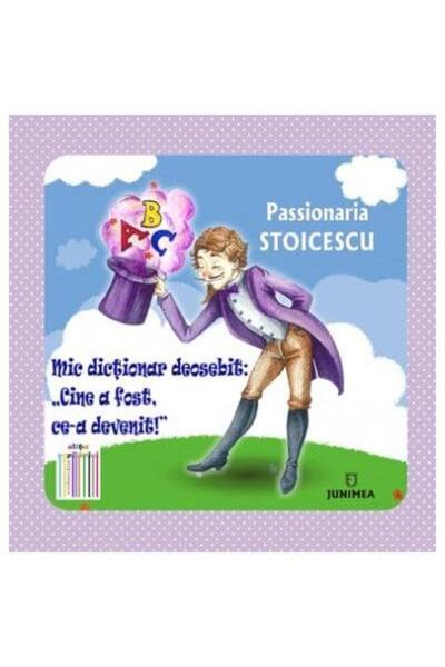 Editura Junimea Mic dictionar deosebit: Cine a fost, ce-a devenit?, Passionaria Stoicescu