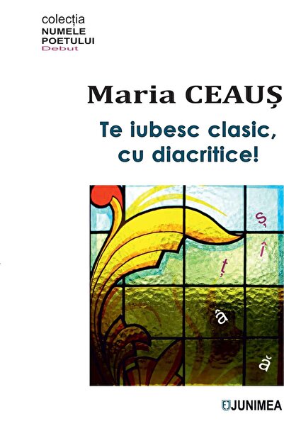 Editura Junimea Te iubesc clasic, cu diacritice!, Maria Ceaus