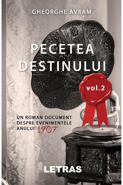 Editura Letras Pecetea Destinului. Un roman document despre evenimentele anul...