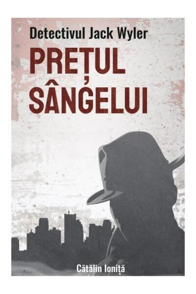 Editura Storycraft Publishing Detectivul Jack Wyler. Pretul sangelui, Catalin Ionita