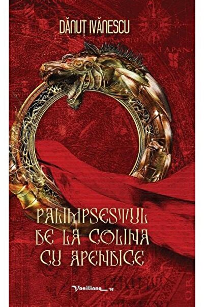 Editura Vasiliana 98 Palimpsestul de la Colina cu Apendice, Danut Ivanescu