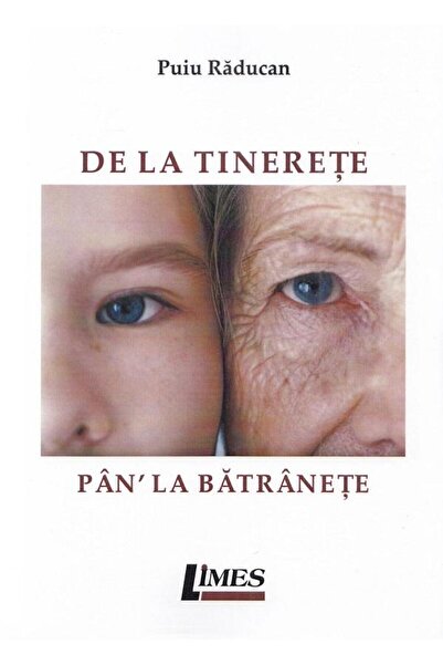 Editura Limes De la tinerete pan' la batranete, Puiu Raducan