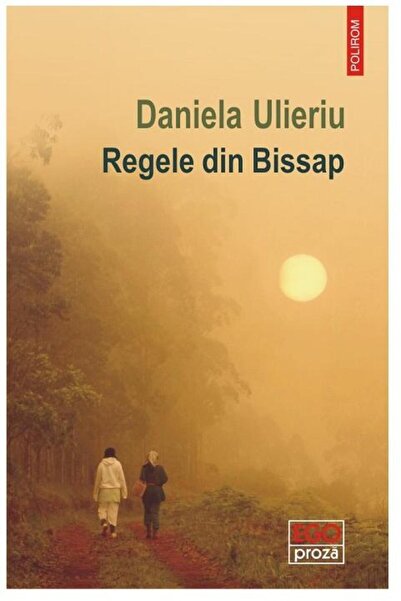 Editura Polirom Regele din Bissap, Daniela Ulieriu