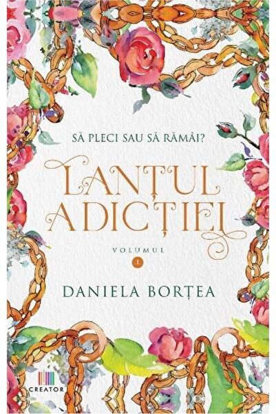 Editura Creator Lantul adictiei. Volumul I. Sa pleci sau sa ramai?, Daniela B...