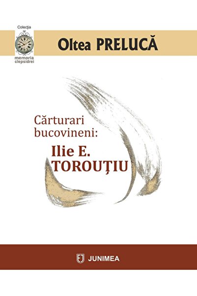 Editura Junimea Carturari bucovineni: Ilie E.Toroutiu, Oltea Preluca