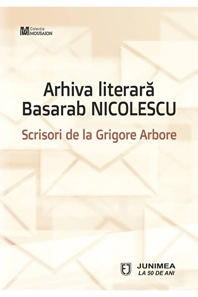 Editura Junimea Basarab Nicolescu Literary Archive. Letters from Grigore Arbo...