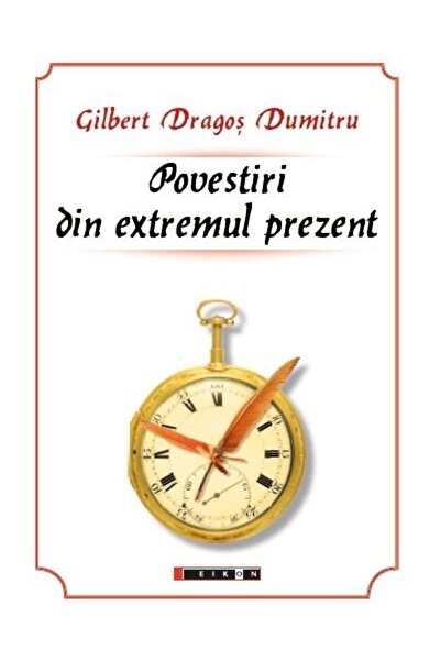 Editura Eikon Povestiri din extremul prezent, Gilbert Dragos Dumitru