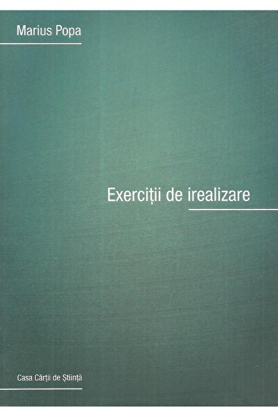 Editura Casa Cartii de Stiinta Exercitii de irealizare, Marius Popa