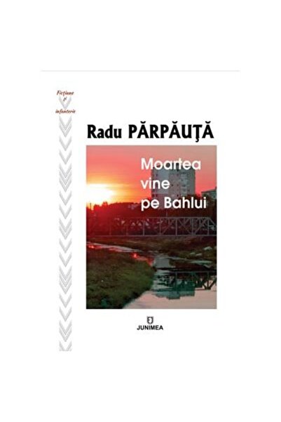 Editura Junimea Moartea vine pe Bahlui, Radu Parpauta